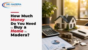How Much Money Do You Need to Buy a Home in Madera?