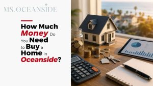 How Much Money Do You Need to Buy a Home in Oceanside?