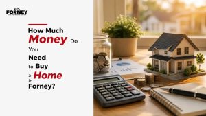 How Much Money Do You Need to Buy a Home in Forney?