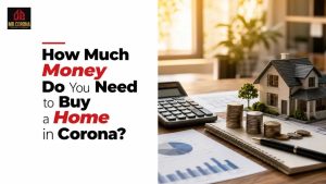 How Much Money Do You Need to Buy a Home in Corona?
