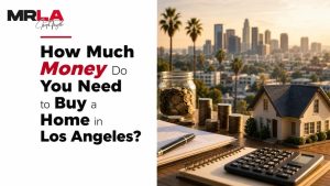 How Much Money Do You Need to Buy a Home in Los Angeles?