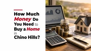 How Much Money Do You Need to Buy a Home in Chino Hills?