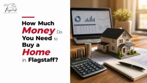 How Much Money Do You Need to Buy a Home in Flagstaff?