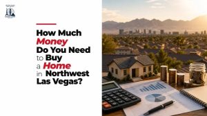 How Much Money Do You Need to Buy a Home in Northwest Las Vegas?