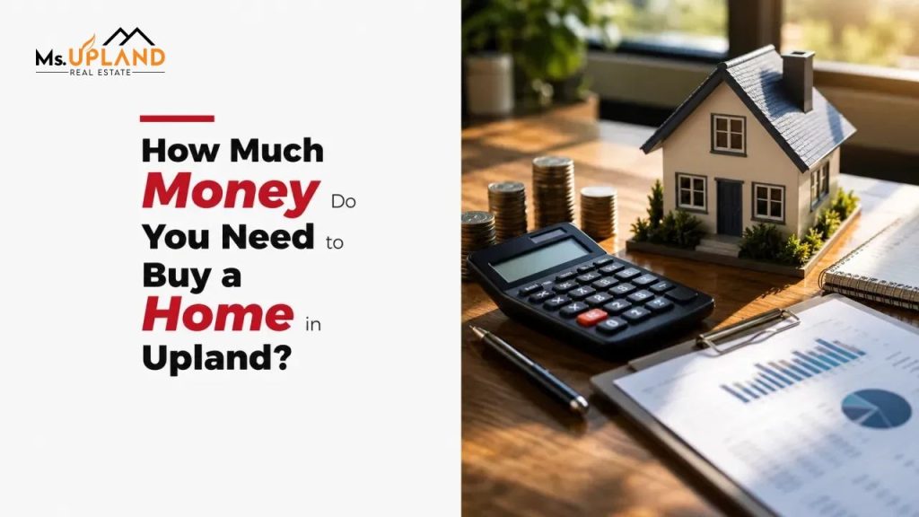 How Much Money Do You Need to Buy a Home in Upland?