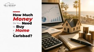 How Much Money Do You Need to Buy a Home in Carlsbad?