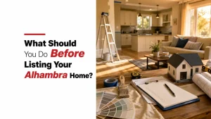 What Should You Do Before Listing Your Alhambra Home?