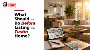 What Should You Do Before Listing Your Tustin Home?