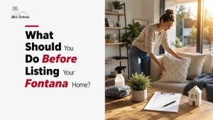 What Should You Do Before Listing Your Fontana Home?