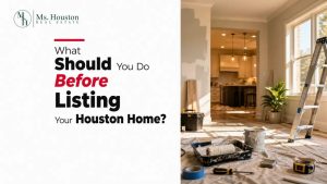 What Should You Do Before Listing Your Houston Home?