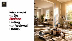 What Should You Do Before Listing Your Rockwall Home?
