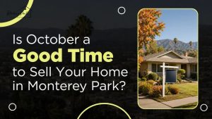 Is October a Good Time to Sell Your Home in Monterey Park?