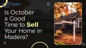 Is October a Good Time to Sell Your Home in Madera?