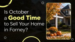 Is October a Good Time to Sell Your Home in Forney?