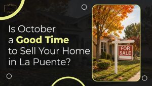 Is October a Good Time to Sell Your Home in La Puente?