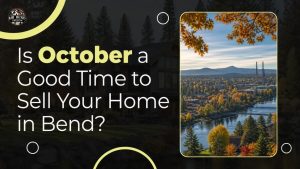 Is October a Good Time to Sell Your Home in Bend?