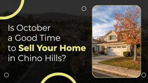 Is October a Good Time to Sell Your Home in Chino Hills?