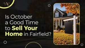 Is October a Good Time to Sell Your Home in Fairfield?
