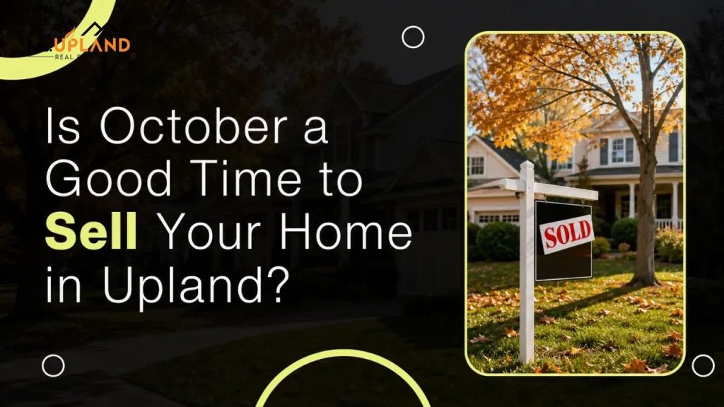 Is October a Good Time to Sell Your Home in Upland?