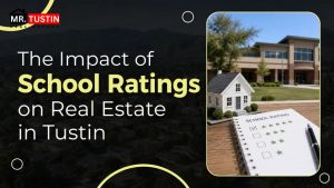 The Impact of School Ratings on Real Estate in Tustin