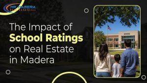 The Impact of School Ratings on Real Estate in Madera