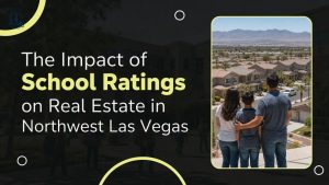 The Impact of School Ratings on Real Estate in Northwest Las Vegas