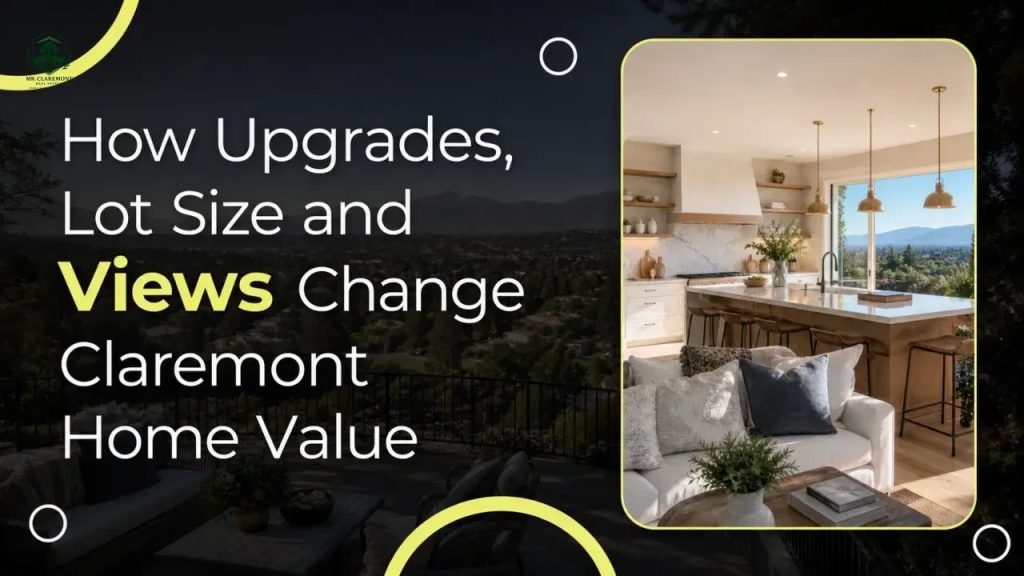How Upgrades, Lot Size and Views Change Claremont Home Value