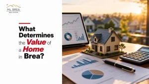What Determines the Value of a Home in Brea?
