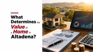 What Determines the Value of a Home in Altadena?