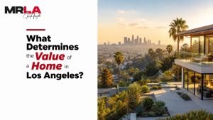 What Determines the Value of a Home in Los Angeles?