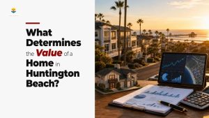 What Determines the Value of a Home in Huntington Beach?