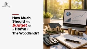 How Much Should You Budget for a Home in The Woodlands?