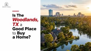Is The Woodlands, TX a Good Place to Buy a Home?