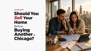 Should You Sell Your Home Before Buying Another in Chicago?