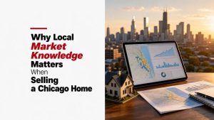 Why Local Market Knowledge Matters When Selling a Chicago Home