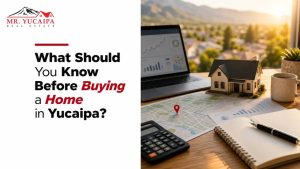 What Should You Know Before Buying a Home in Yucaipa?