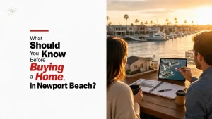 What Should You Know Before Buying a Home in Newport Beach?