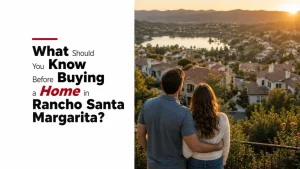 What Should You Know Before Buying a Home in Rancho Santa Margarita?